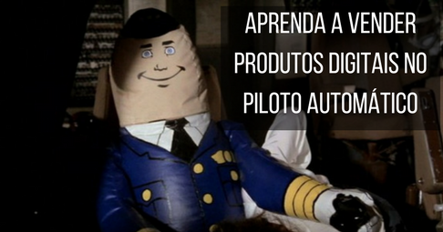 aprenda a vender produtos digitais no piloto automatico